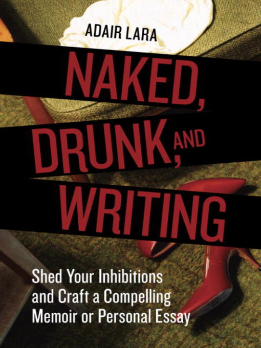 Title details for Naked, Drunk, and Writing by Adair Lara - Wait list